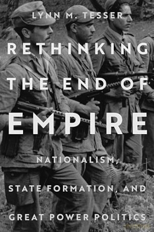Rethinking the End of Empire: Nationalism, State Formation, and Great Power Politics - Lynn M. Tesser [KSIĄŻKA]