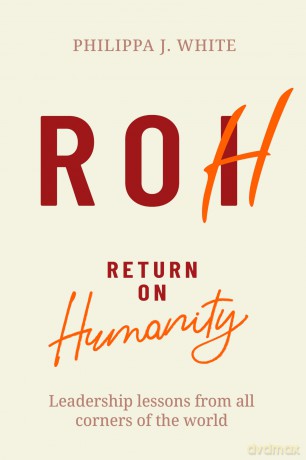 Return on Humanity: Leadership lessons from all corners of the world - Philippa J. White [KSIĄŻKA]