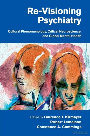 Re-Visioning Psychiatry: Cultural Phenomenology, Critical Neuroscience, And Global Mental Health - Laurence J Kirmayer [KSIĄŻKA]