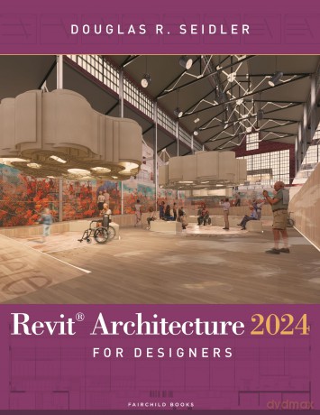 Revit Architecture 2024 for Designers - Douglas R. Seidler [KSIĄŻKA]
