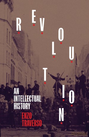 Revolution: An Intellectual History - Enzo Traverso [KSIĄŻKA]