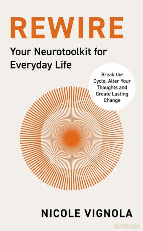 Rewire: Break the Cycle, Alter Your Thoughts and Create Lasting Change - Nicole Vignola [KSIĄŻKA]