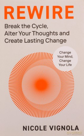 Rewire: Break the Cycle, Alter Your Thoughts and Create Lasting Change - Nicole Vignola [KSIĄŻKA]