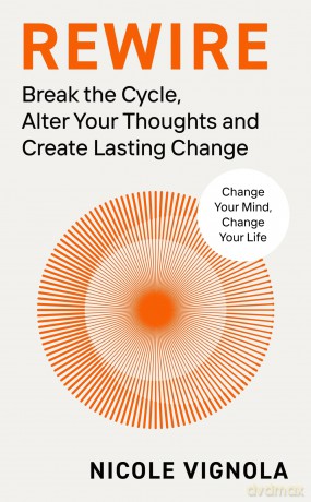 Rewire: Break the Cycle, Alter Your Thoughts and Create Lasting Change - Nicole Vignola [KSIĄŻKA]
