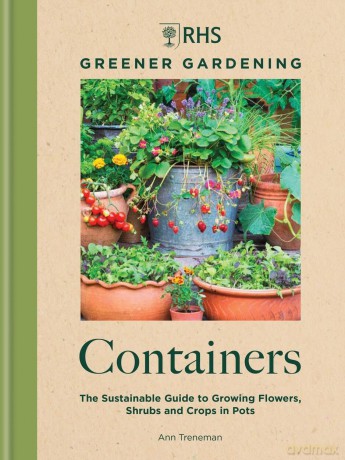 RHS Greener Gardening: Containers: the sustainable guide to growing flowers, shurbs and crops in pots - Ann Treneman [KSIĄŻKA]