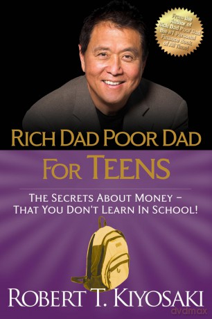 Rich Dad Poor Dad for Teens: The Secrets about Money--That You Don't Learn in School! - Robert T Kiyosaki [KSIĄŻKA]