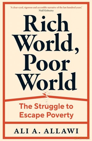Rich World, Poor World: The Struggle to Escape Poverty - Ali A Allawi [KSIĄŻKA]
