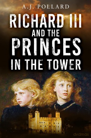 Richard III and the Princes in the Tower - A.J. Pollard [KSIĄŻKA]