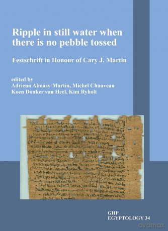 Ripple in Still Water when There is no Pebble Tossed: Festschrift in Honour of Cary J. Martin (GHP Egyptology) - Adrienn Almásy-Martin [KSIĄŻKA]