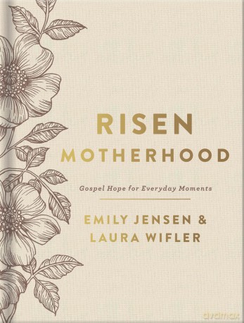 Risen Motherhood (Deluxe Edition): Gospel Hope for Everyday Moments - Emily Jensen [KSIĄŻKA]