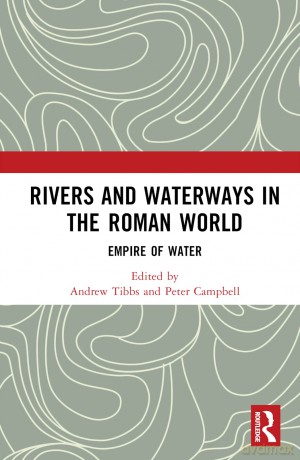 Rivers and Waterways in the Roman World: Empire of Water - Andrew Tibbs [KSIĄŻKA]