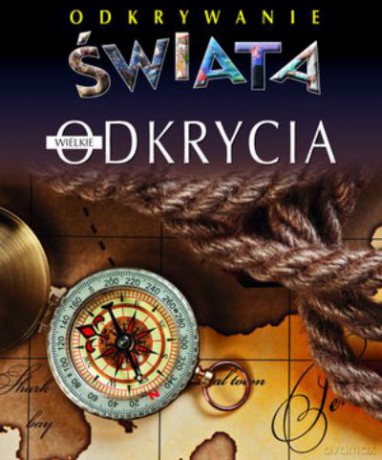 Wielkie Odkrycia. Odkrywanie Świata [KSIĄŻKA]