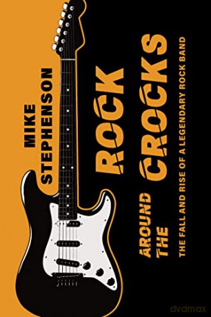 Rock Around the Crocks: The Fall and Rise of a Legendary Rock Band - Mike Stephenson [KSIĄŻKA]