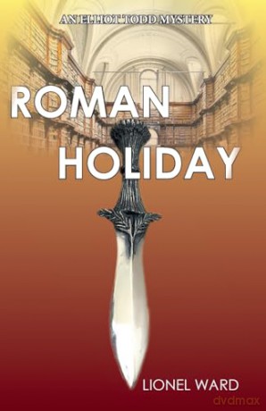 Roman Holiday: An Elliot Todd Mystery: 2 (Elliot Todd Mysteries) - Lionel Ward [KSIĄŻKA]