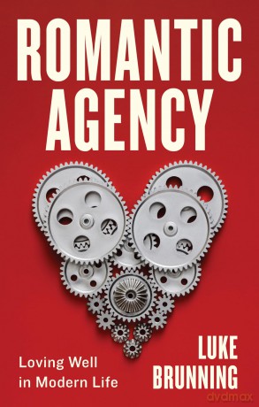Romantic Agency: Loving Well in Modern Life - Luke Brunning [KSIĄŻKA]