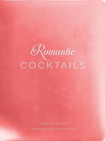 ROMANTIC COCKTAILS: Craft Cocktail Recipes for Couples, Crushes, and Star-Crossed Lovers - McLafferty [KSIĄŻKA]