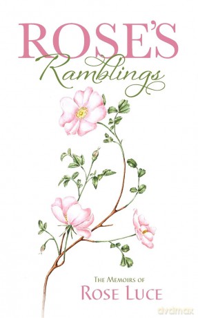 Rose's Ramblings: The Memoirs of Rose Luce - Rose Luce [KSIĄŻKA]