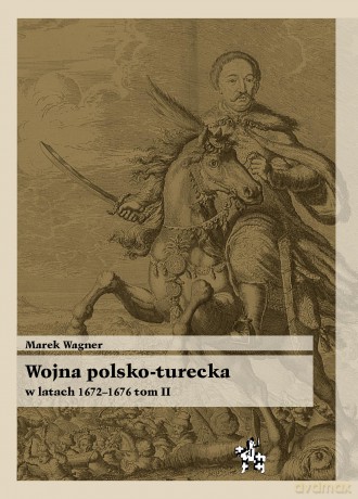 Wojna Polsko-Turecka W Latach 1672-1676 T.2 [KSIĄŻKA]