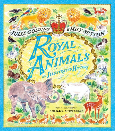 Royal Animals: A gorgeously illustrated history with a foreword by Sir Michael Morpurgo - Julia Golding [KSIĄŻKA]