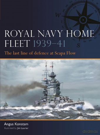 Royal Navy Home Fleet 1939-41: The last line of defence at Scapa Flow: 5 - Angus Konstam [KSIĄŻKA]