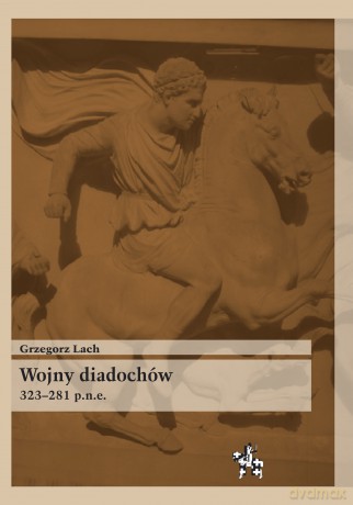 Wojny Diadochów 323-281 P.N.E. - Lach G. [KSIĄŻKA]