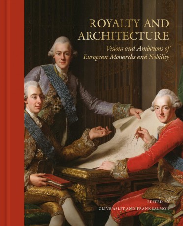Royalty and Architecture: Visions and ambitions of European Monarchs and Nobility - Clive Aslet [KSIĄŻKA]