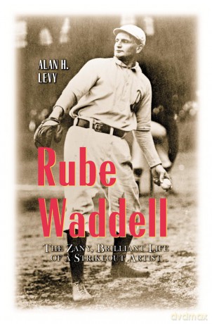 Rube Waddell: The Zany, Brilliant Life of a Strikeout Artist - Alan H. Levy [KSIĄŻKA]