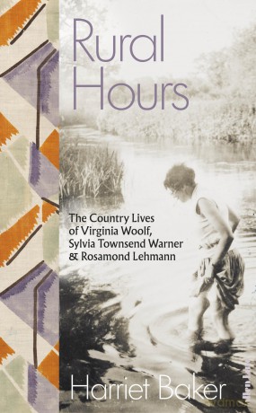 Rural Hours: The Country Lives of Virginia Woolf, Sylvia Townsend Warner and Rosamond Lehmann - Harriet Baker [KSIĄŻKA]