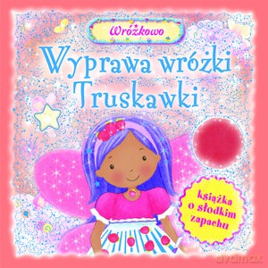 Wyprawa Wróżki Truskawki Wróżkowo [KSIĄŻKA]