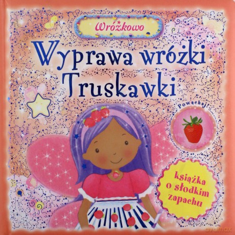 Wyprawa Wróżki Truskawki Wróżkowo [KSIĄŻKA]