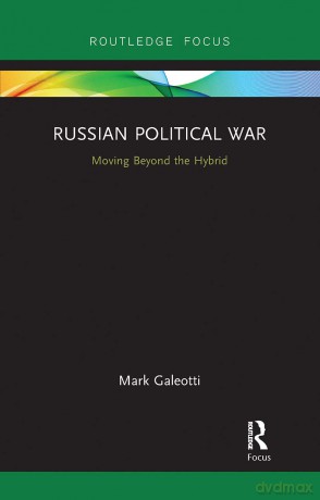 Russian Political War: Moving Beyond the Hybrid - Peter Schweizer [KSIĄŻKA]