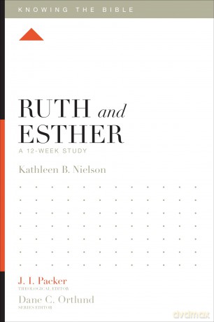Ruth and Esther: A 12-Week Study (Knowing the Bible) - Kathleen Nielson [KSIĄŻKA]