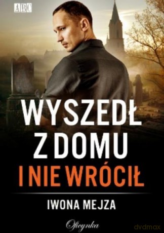 Wyszedł Z Domu i Nie Wrócił - Mejza Iwona [KSIĄŻKA]