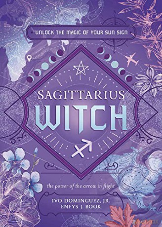 Sagittarius Witch (The Witch's Sun Sign Series): Unlock the Magic of Your Sun Sign - Ivo Dominguez Jr [KSIĄŻKA]