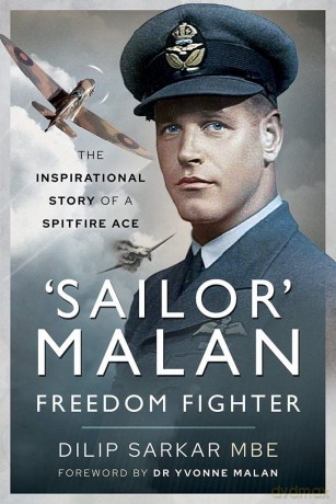 'Sailor' Malan Freedom Fighter: The Inspirational Story of a Spitfire Ace - Dilip Sarkar [KSIĄŻKA]