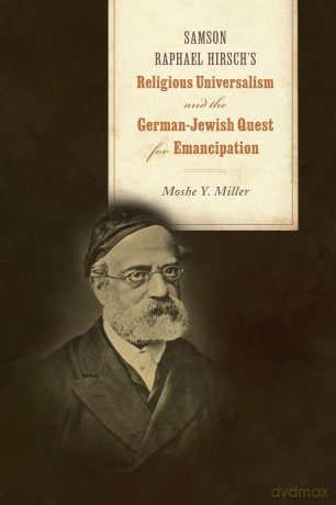 Samson Raphael Hirsch's Religious Universalism and the German-Jewish Quest for Emancipation (Jews and Judaism: History and Culture) [KSIĄŻKA]