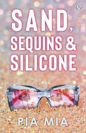 Sand, Sequins and Silicone: A juicy summer romance that delivers an inside peak into the world of Hollywood - Pia Mia [KSIĄŻKA]