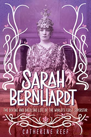 Sarah Bernhardt: The Divine and Dazzling Life of the World's First Superstar - Catherine Reef [KSIĄŻKA]