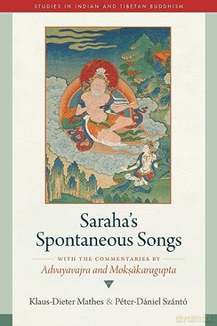 Saraha's Spontaneous Songs: With the Commentaries by Advayavajra and Moksakaragupta (Studies in Indian and Tibetan Buddhism) - Klaus-Dieter Mathes [KSIĄŻKA]