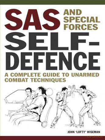 SAS and Special Forces Self Defence: A Complete Guide to Unarmed Combat Techniques (Mini Encyclopedia) - John 'Lofty' Wiseman [KSIĄŻKA]