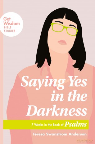 Saying Yes in the Darkness: 7 Weeks in the Book of Psalms (Get Wisdom Bible Studies) - Anderson [KSIĄŻKA]
