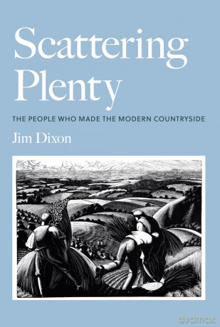 Scattering Plenty: The People Who Made the Modern Countryside - Jim Dixon [KSIĄŻKA]