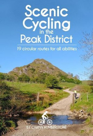 Scenic Cycling in the Peak District: 19 circular routes for all abilities - Carina Humberstone [KSIĄŻKA]