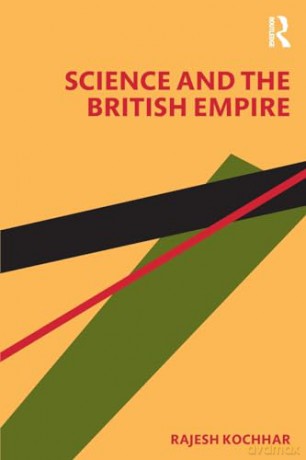 Science and the British Empire - Rajesh Kochhar [KSIĄŻKA]