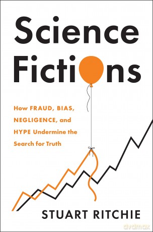 Science Fictions: How Fraud, Bias, Negligence, and Hype Undermine the Search for Truth - Stuart Ritchie [KSIĄŻKA]