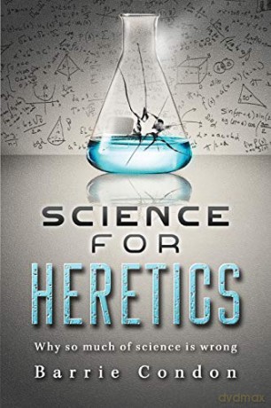 Science for Heretics: Why so much of science is wrong - Barrie Condon [KSIĄŻKA]