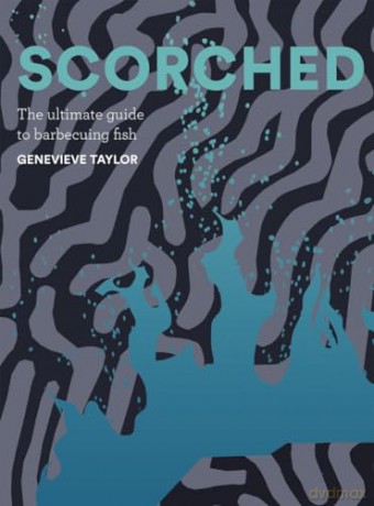 Scorched: The Ultimate Guide to Barbecuing Fish - Genevieve Taylor [KSIĄŻKA]