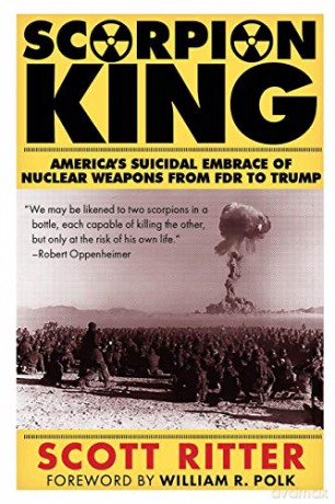 SCORPION KING: America's Suicidal Embrace of Nuclear Weapons from FDR to Trump - Scott Ritter [KSIĄŻKA]