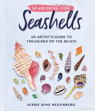 Searching for Seashells: An Artist's Guide to Treasures on the Beach - Jessie King Regunberg [KSIĄŻKA]