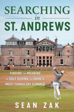 Searching in St. Andrews: Finding the Meaning of Golf During the Game's Most Turbulent Summer [KSIĄŻKA]
